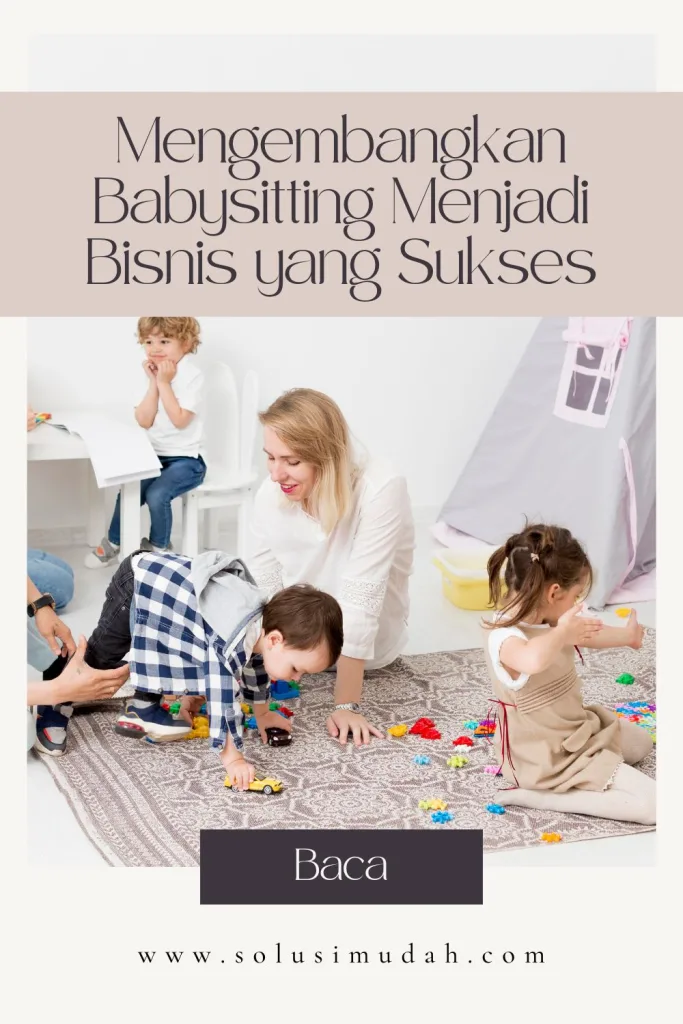 Mengembangkan-Babysitting-Menjadi-Bisnis-yang-Sukses-683x1024 Mengembangkan Babysitting Menjadi Bisnis yang Sukses