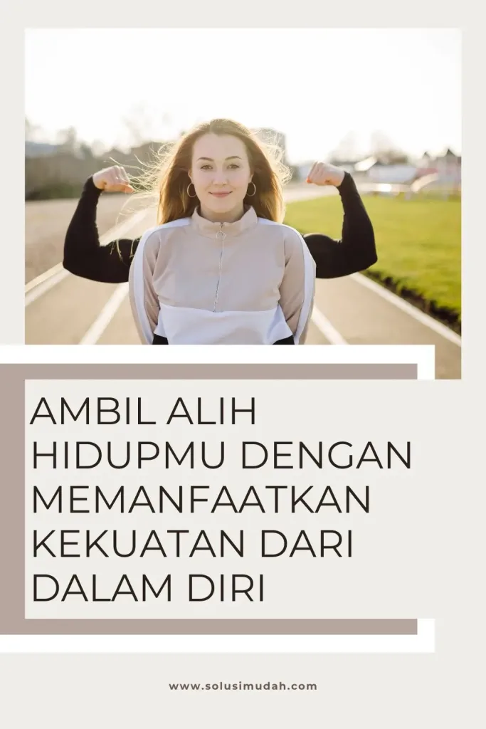 Ambil-Alih-Hidupmu-Dengan-Memanfaatkan-Kekuatan-Dari-Dalam-Diri-683x1024 Ambil Alih Hidupmu Dengan Memanfaatkan Kekuatan Dari Dalam Diri