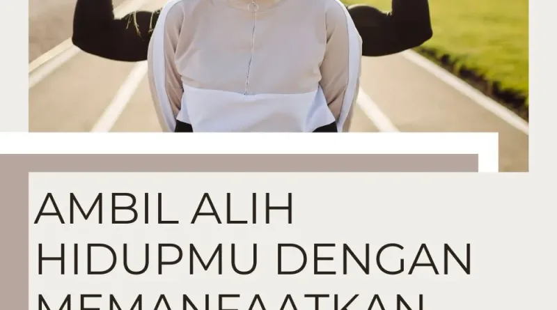 Ambil Alih Hidupmu Dengan Memanfaatkan Kekuatan Dari Dalam Diri