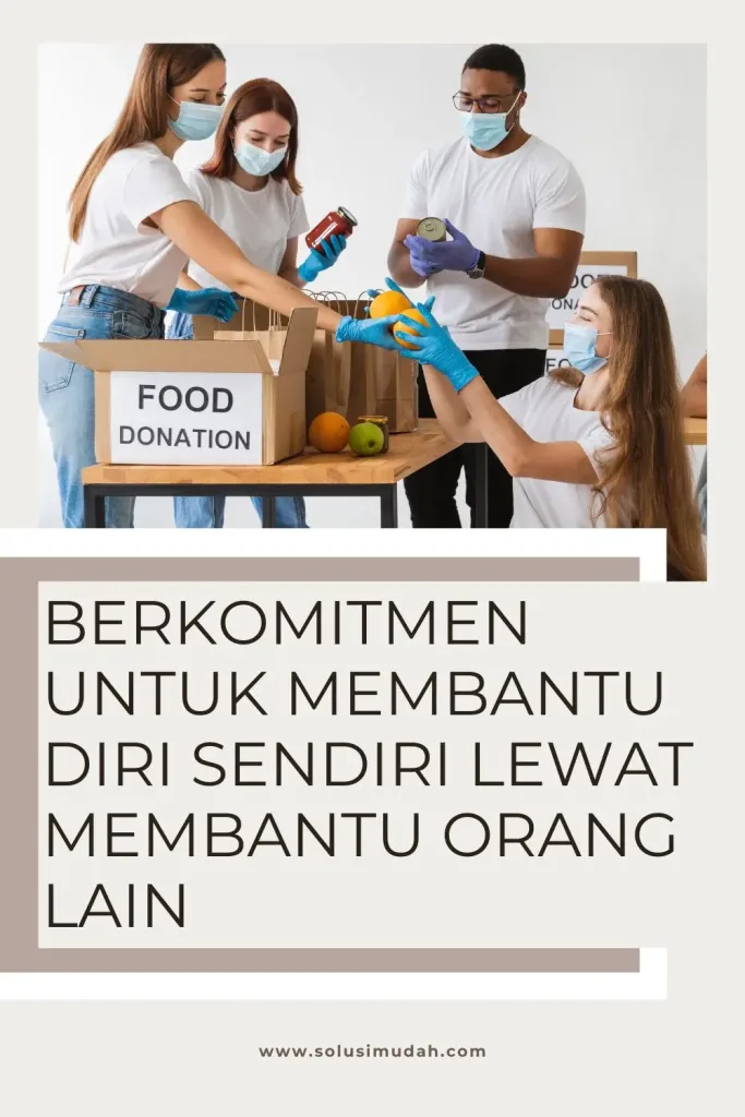 Berkomitmen-Untuk-Membantu-Diri-Sendiri-Lewat-Membantu-Orang-Lain-683x1024 Berkomitmen Untuk Membantu Diri Sendiri Lewat Membantu Orang Lain