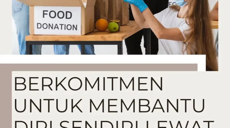 Berkomitmen Untuk Membantu Diri Sendiri Lewat Membantu Orang Lain
