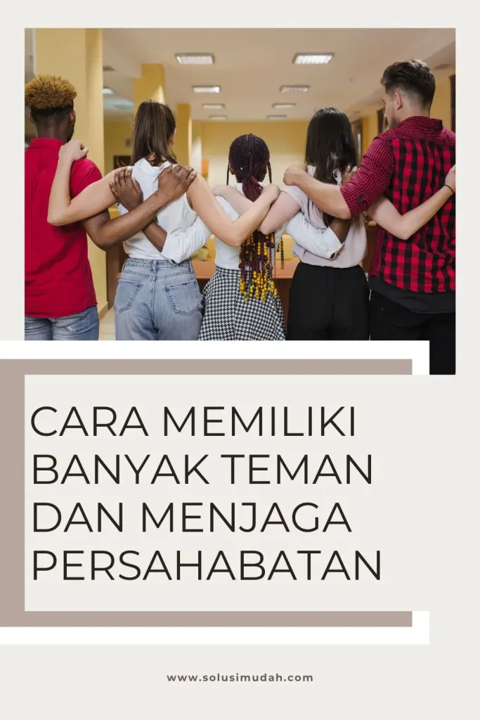 Cara-Memiliki-Banyak-Teman-Dan-Menjaga-Persahabatan-683x1024 Cara Memiliki Banyak Teman Dan Menjaga Persahabatan