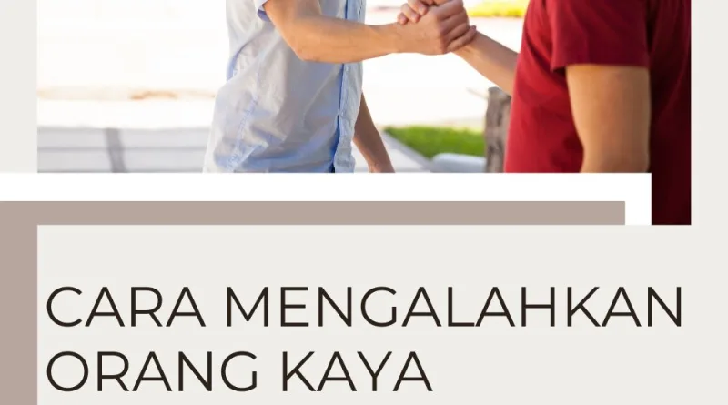 Cara Mengalahkan Orang Kaya Dengan Cara Mereka Sendiri