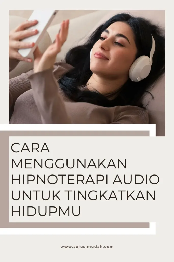 Cara-Menggunakan-Hipnoterapi-Audio-Untuk-Tingkatkan-Hidupmu-683x1024 Cara Menggunakan Hipnoterapi Audio Untuk Tingkatkan Hidupmu