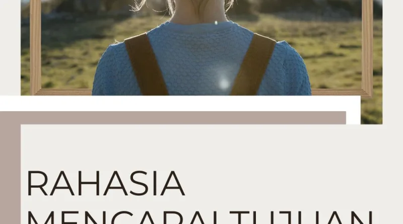 Rahasia Mencapai Tujuan Dalam Hidup Kita