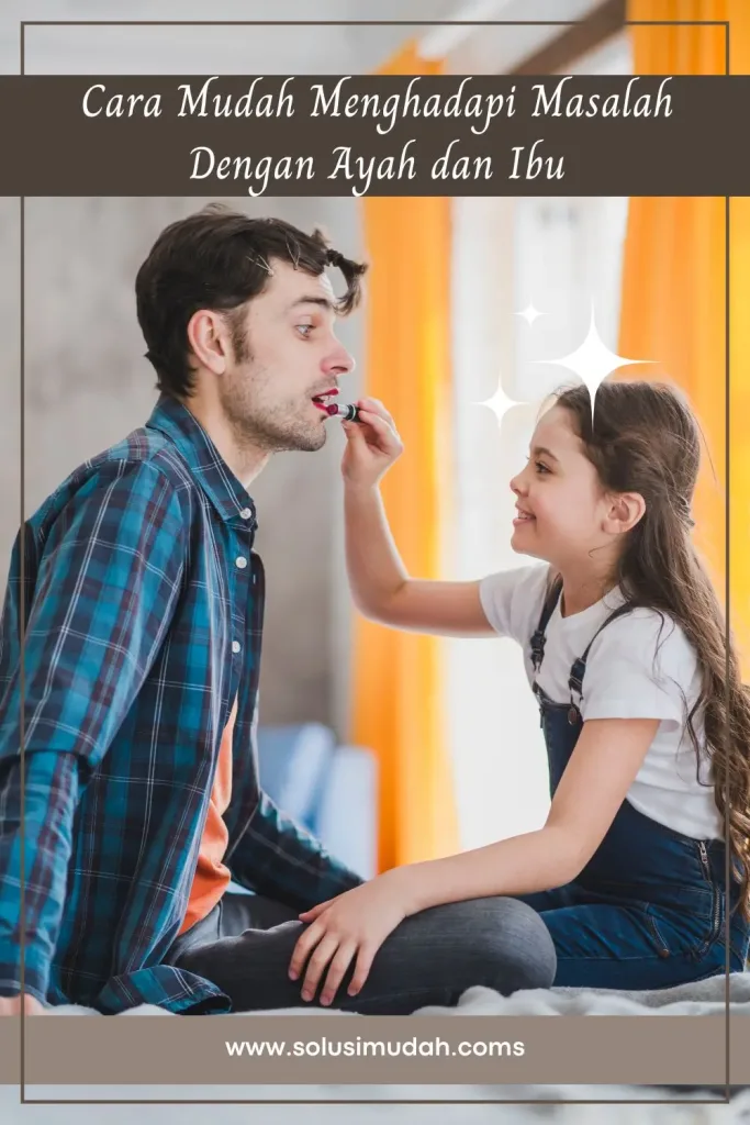 Cara-Mudah-Menghadapi-Masalah-Dengan-Ayah-dan-Ibu-683x1024 Cara Mudah Menghadapi Masalah Dengan Ayah dan Ibu