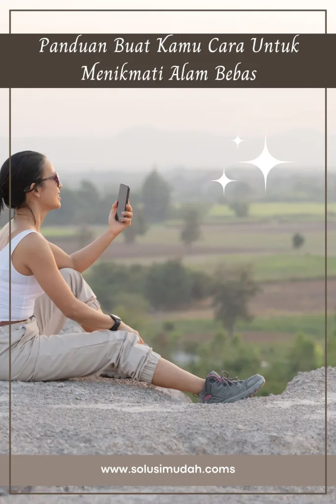 Panduan-Buat-Kamu-Cara-Untuk-Menikmati-Alam-Bebas-683x1024 Panduan Buat Kamu Cara Untuk Menikmati Alam Bebas