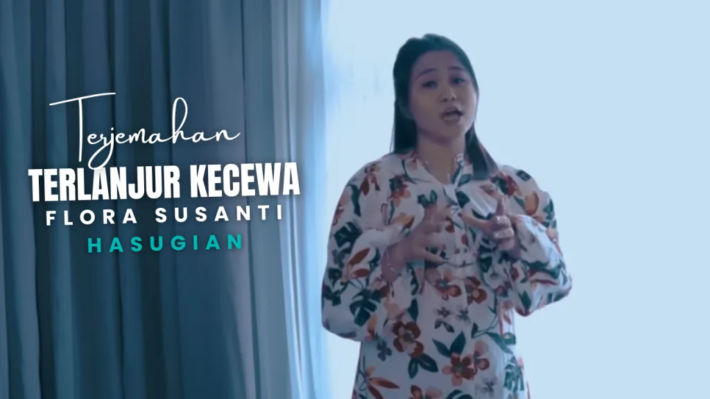 12-1024x576 Terjemahan Dan Lirik Lagu Terlanjur Kecewa - Flora Susanti Hasugian