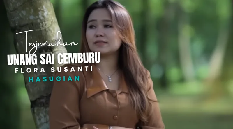 Terjemahan Dan Lirik Lagu Unang Sai Cemburu - Flora Susanti Hasugian