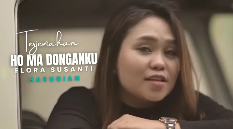 Terjemahan Dan Lirik Lagu Ho Ma Donganku - Flora Susanti Hasugian