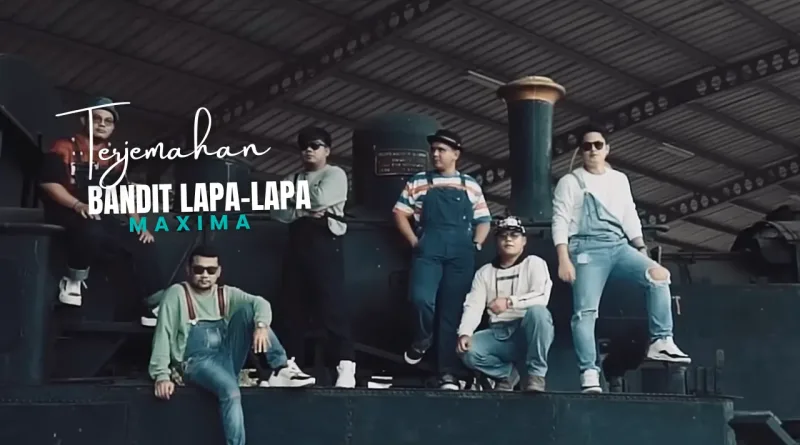 Terjemahan Dan Lirik Lagu Bandit Lapa-Lapa - Maxima