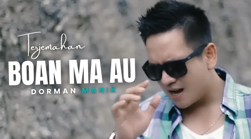 Terjemahan Dan Lirik Lagu Boan Ma Au - Dorman Manik