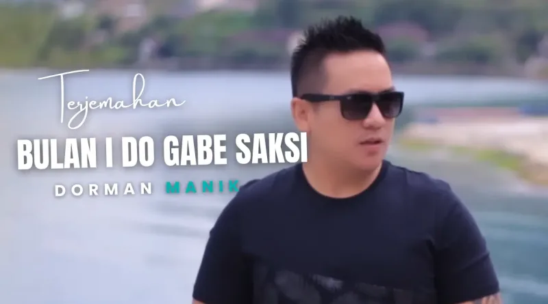 Terjemahan Dan Lirik Lagu Bulan i Do Gabe Saksi - Dorman Manik