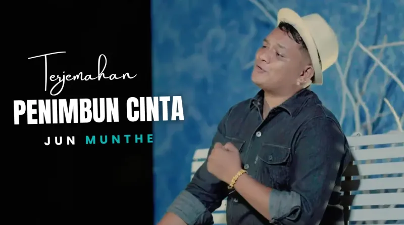 Terjemahan Dan Lirik Lagu Penimbun Cinta - Jun Munthe