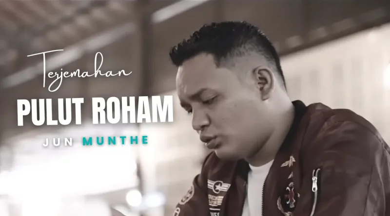 Terjemahan Dan Lirik Lagu Pulut Roham - Jun Munthe