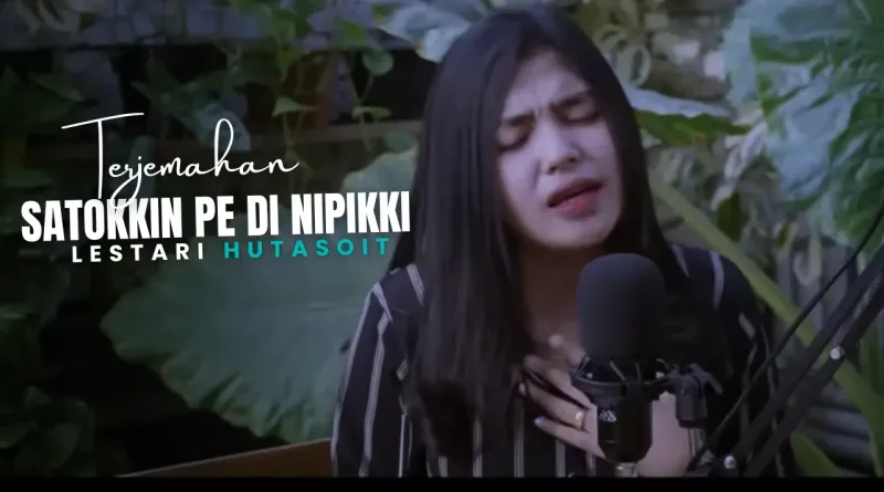 Terjemahan Dan Lirik Lagu Satokkin Pe Di Nipikki - Lestari Hutasoit