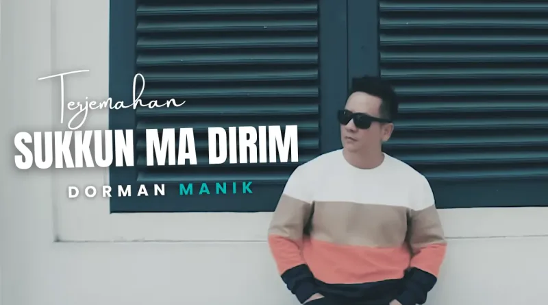 Terjemahan Dan Lirik Lagu Sukkun Ma Dirim - Dorman Manik