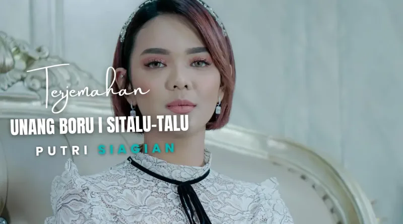 Terjemahan Dan Lirik Lagu Unang Boru i Sitalu-talu - Putri Siagian